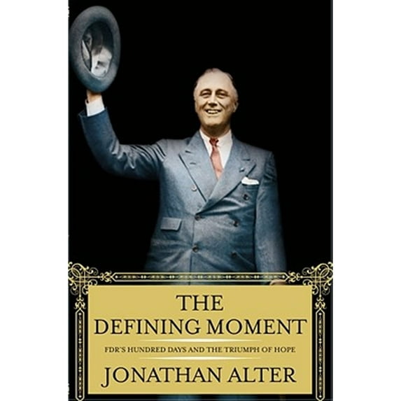 The Defining Moment : FDR's Hundred Days and the Triumph of Hope (Hardcover)