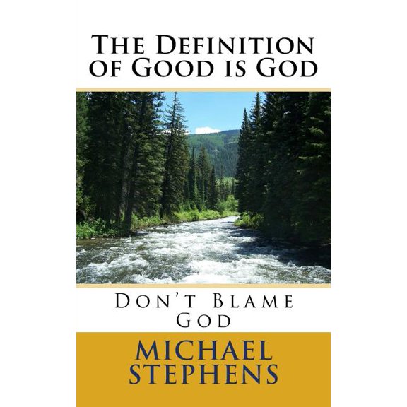 The Definition of Good Is God: Don't Blame God, (Paperback)
