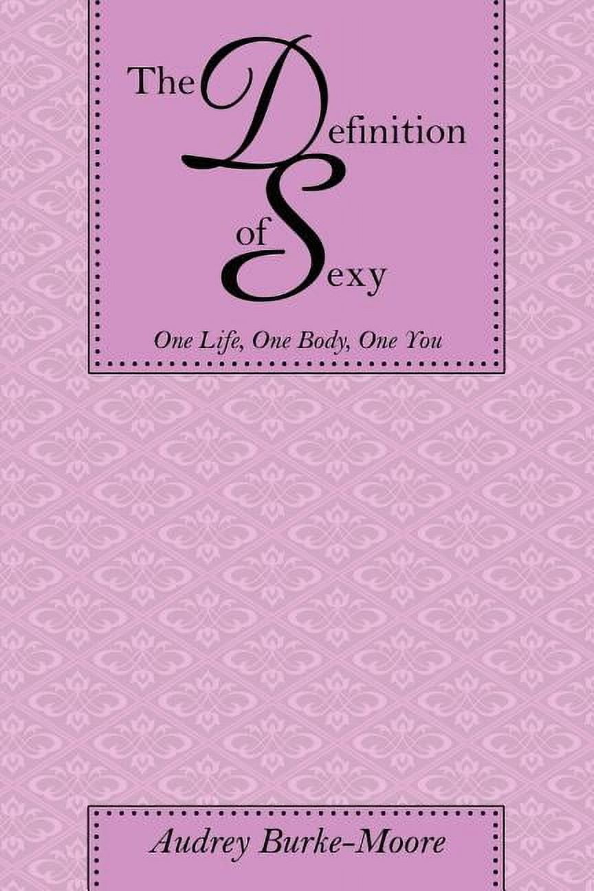 The Definition of Sexy: One Life, One Body, One You, (Paperback)