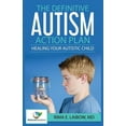 thumbnail image 1 of The Definitive Autism Action Plan: Healing Your Autistic Child: Guide for Families, Educators and Health Professional fo, (Paperback), 1 of 1