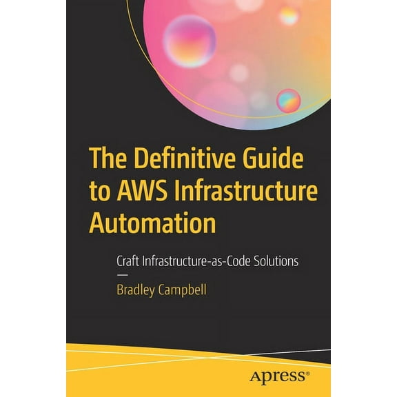 The Definitive Guide to AWS Infrastructure Automation: Craft Infrastructure-As-Code Solutions, (Paperback)