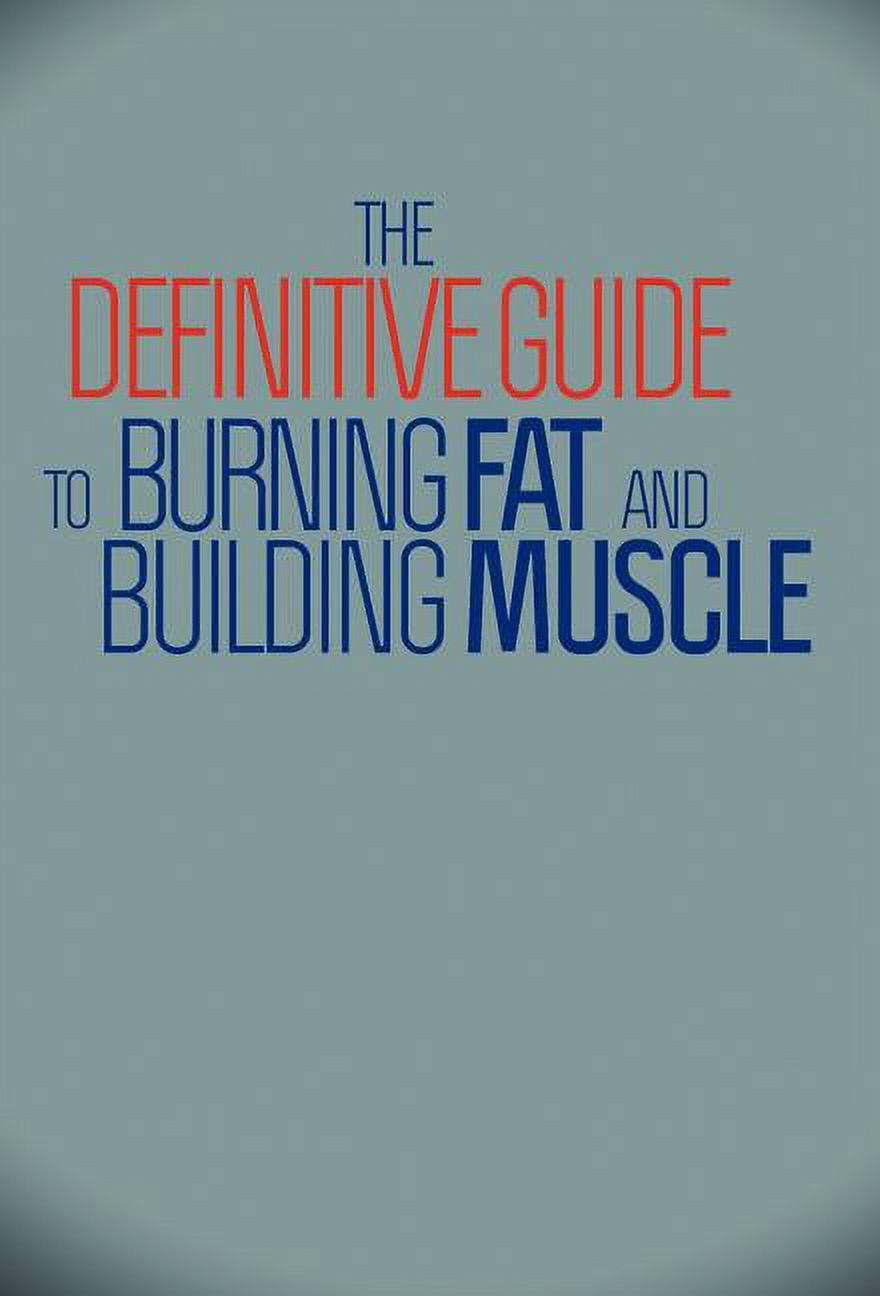 The Definitive Guide To Burning Fat and Building Muscle (Hardcover ...