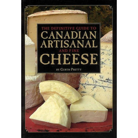 The Definitive Guide to Canadian Artisanal and Fine Cheese (Paperback)