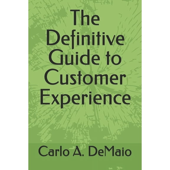 Customer Experience The Definitive Guide to Customer Experience, (Paperback)
