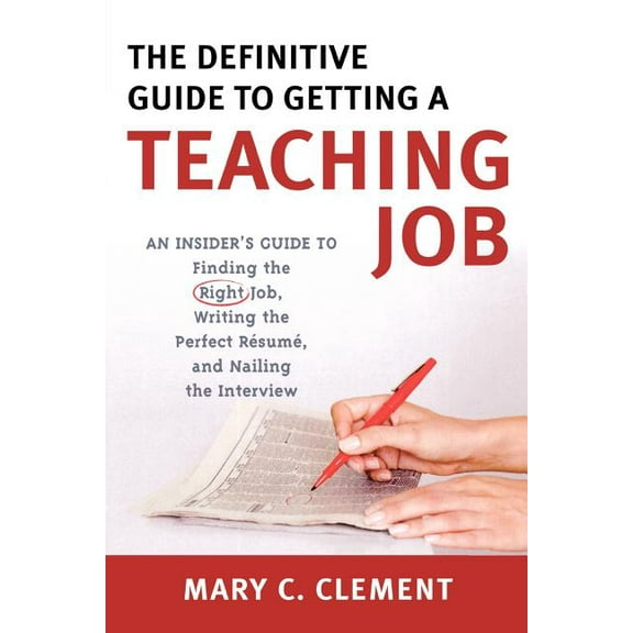 The Definitive Guide to Getting a Teaching Job: An Insider's Guide to Finding the Right Job, Writing the Perfect Resume,, (Paperback)