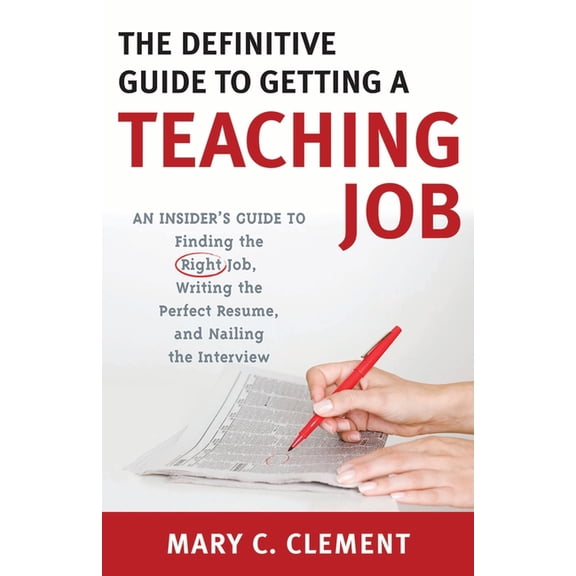 The Definitive Guide to Getting a Teaching Job: An Insider's Guide to Finding the Right Job, Writing the Perfect Resume,, (Paperback)