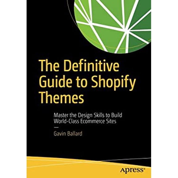 Pre-Owned The Definitive Guide to Shopify Themes: Master the Design Skills to Build World-Class Ecommerce Sites (Paperback) 1484226402 9781484226407