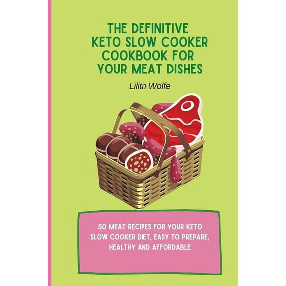 The Definitive Keto Slow Cooker Cookbook for your Meat Dishes: 50 meat recipes for your keto slow cooker diet, easy to p, (Paperback)