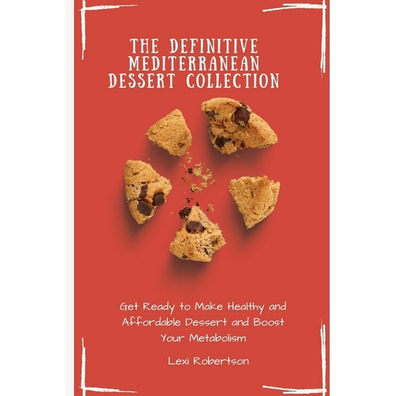 The Definitive Mediterranean Dessert Collection: Get Ready to Make Healthy and Affordable Dessert and Boost Your Metabol, (Paperback)