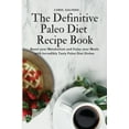 thumbnail image 1 of The Definitive Paleo Diet Recipe Book: Boost your Metabolism and Enjoy your Meals with Incredibly Tasty Paleo Diet Dishe, (Paperback), 1 of 2