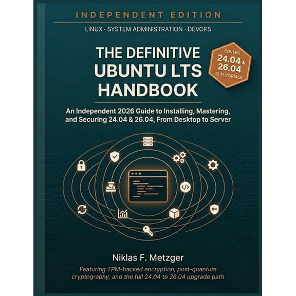 The Definitive Ubuntu LTS Handbook: An Independent 2026 Guide to Installing, Mastering, and Securing 24.04 & 26.04 - Fro, (Paperback)