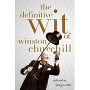RICHARD LANGWORTH The Definitive Wit of Winston Churchill (Hardcover)