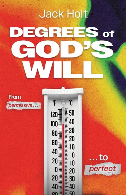 The Degrees of God's Will: Moving from Good to Acceptable to Perfect, (Paperback)