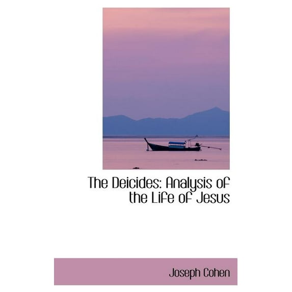 The Deicides : Analysis of the Life of Jesus (Hardcover)