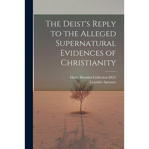 The Deist's Reply to the Alleged Supernatural Evidences of Christianity (Paperback)