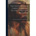 thumbnail image 1 of The Deity Of Jesus Christ Essential To The Christian Religion (Paperback), 1 of 1