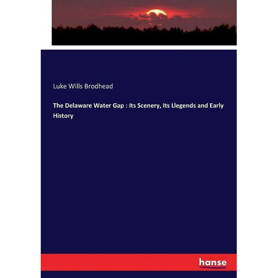 The Delaware Water Gap: Its Scenery, Its Llegends and Early History, (Paperback)
