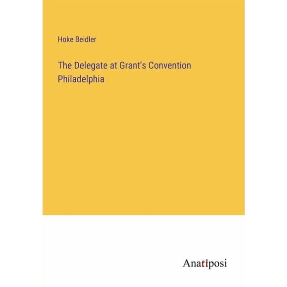 The Delegate at Grant's Convention Philadelphia