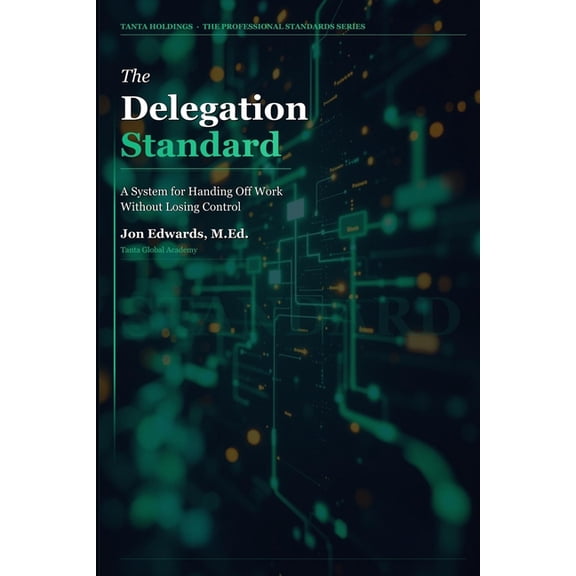 The Professional Standards The Delegation Standard: A Systematic Approach to Handing Off Work and Getting Results, Book 1, (Paperback)