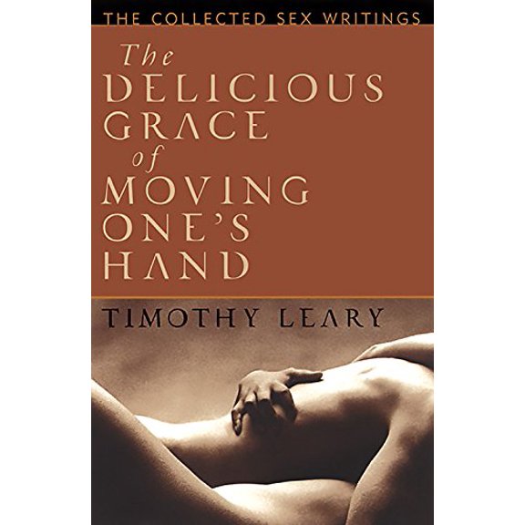 Pre-Owned The Delicious Grace of Moving One's Hand: Intelligence Is the Ultimate Aphrodisiac (Paperback) 1560251816 9781560251811