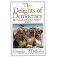 thumbnail image 1 of The Delights Of Democracy: The Triumph of American Politics, (Hardcover), 1 of 1