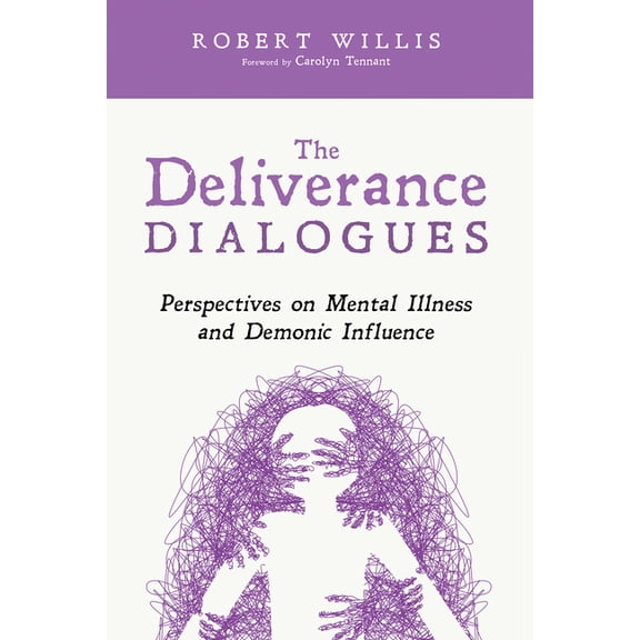 The Deliverance Dialogues: Perspectives on Mental Illness and Demonic Influence, (Hardcover)