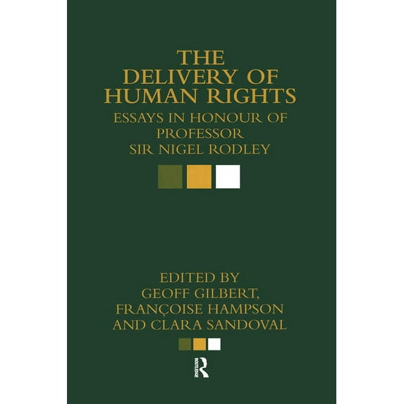 The Delivery of Human Rights: Essays in Honour of Professor Sir Nigel Rodley, (Hardcover)