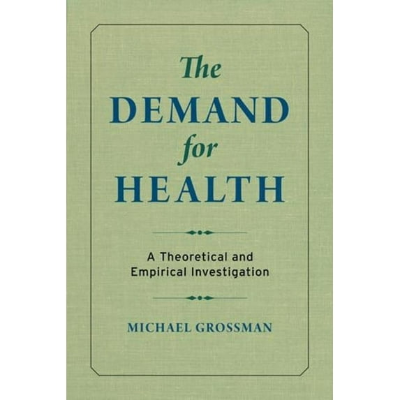 The Demand for Health: A Theoretical and Empirical Investigation, (Hardcover)
