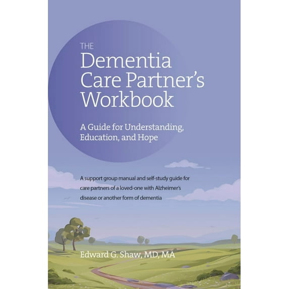 The Dementia Care Partner's Workbook: A Guide for Understanding, Education, and Hope, (Paperback)