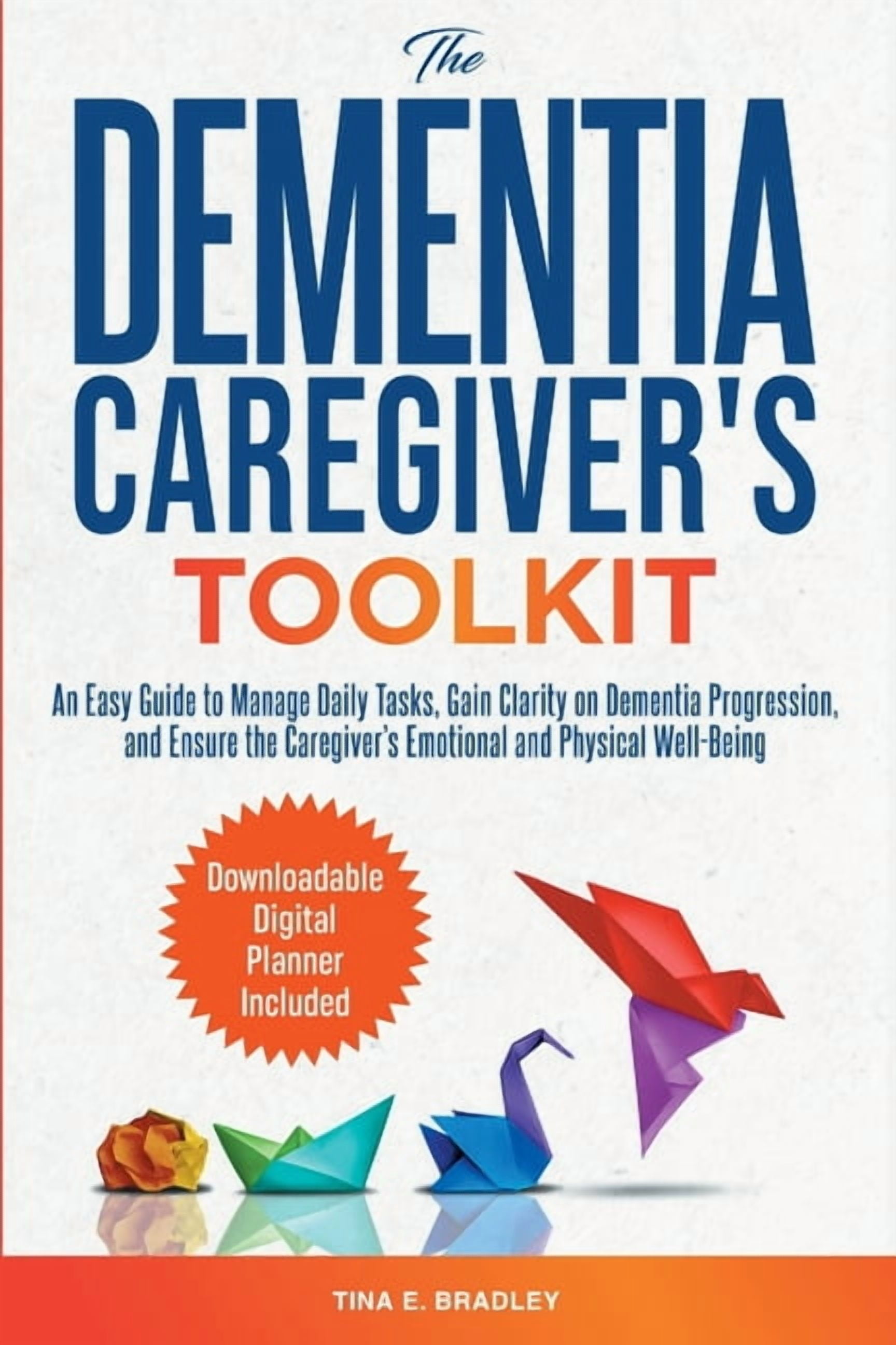 The Dementia Caregiver's Toolkit: An Easy Guide to Manage Daily Tasks ...