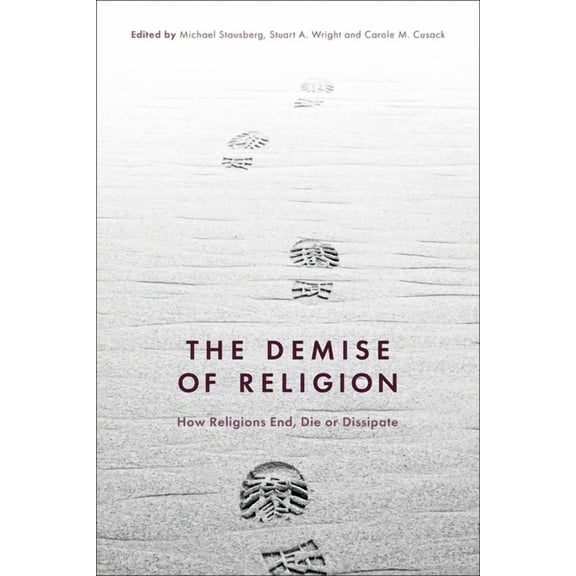 The Demise of Religion: How Religions End, Die, or Dissipate, (Hardcover)