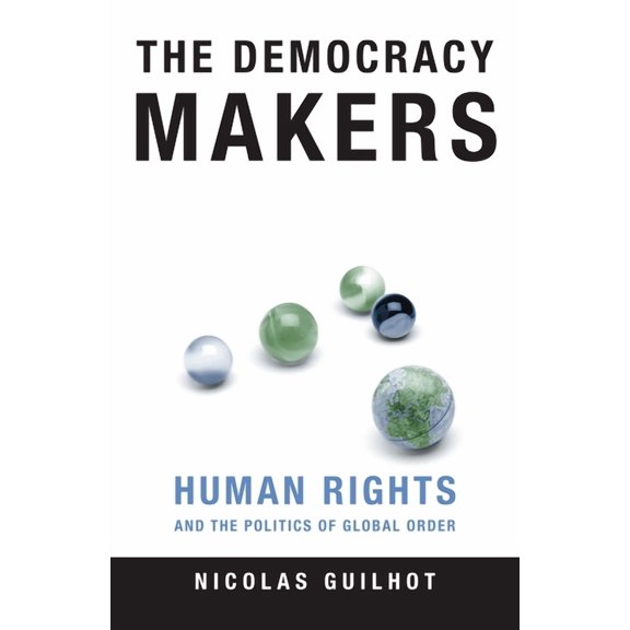 The Democracy Makers: Human Rights and the Politics of Global Order, (Hardcover)