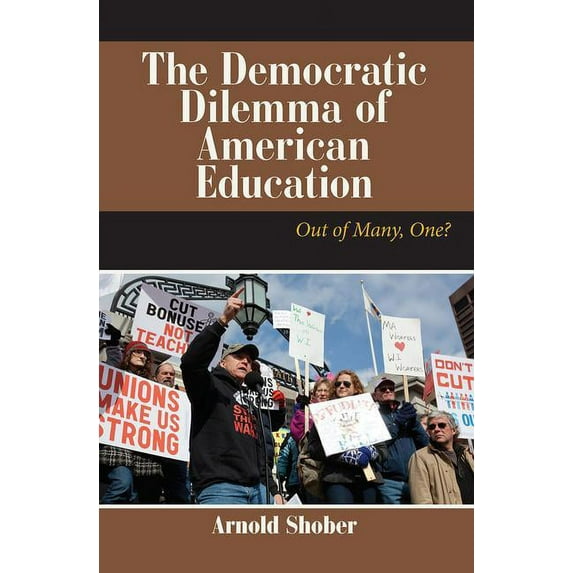 The Democratic Dilemma of American Education: Out of Many, One?, (Paperback)