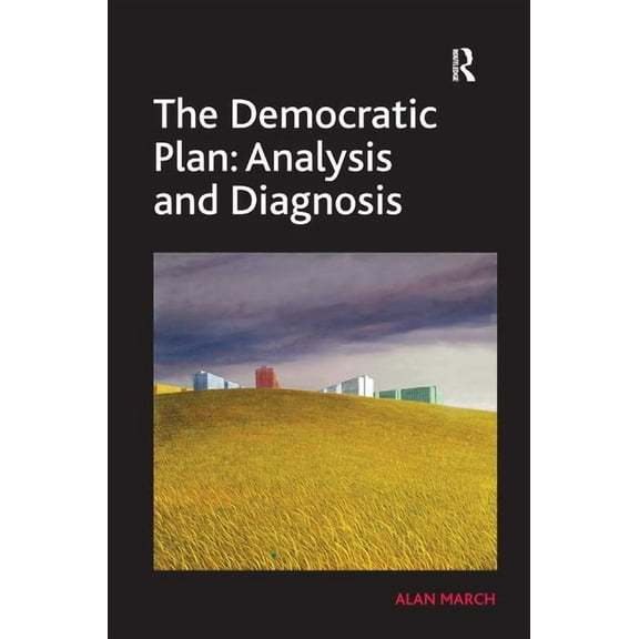 The Democratic Plan: Analysis and Diagnosis, (Hardcover)