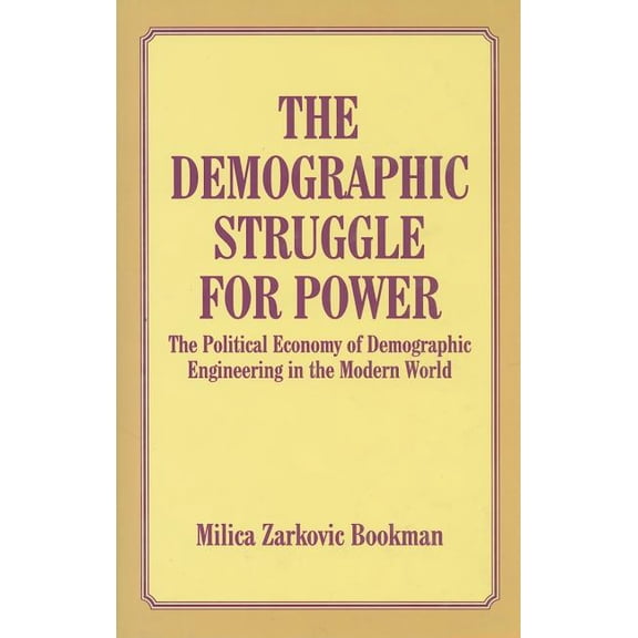 The Demographic Struggle for Power: The Political Economy of Demographic Engineering in the Modern World, (Hardcover)