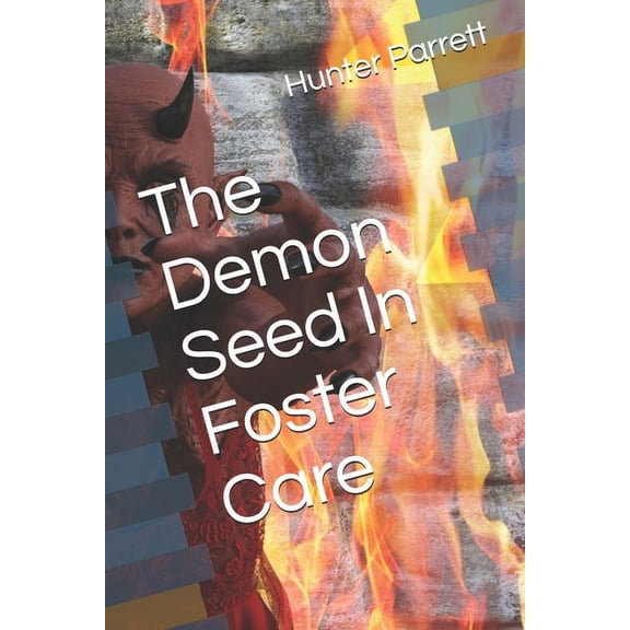 The Demon Seed In Foster Care Paperback 1702401871 9781702401876 Hunter Parrett