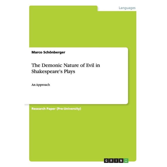 The Demonic Nature of Evil in Shakespeares Plays: An Approach Paperback 3656553122 9783656553120 Marco Schnberger