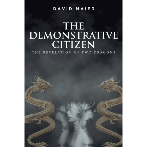 The Demonstrative Citizen: The Revelation of Two Dragons, (Paperback)
