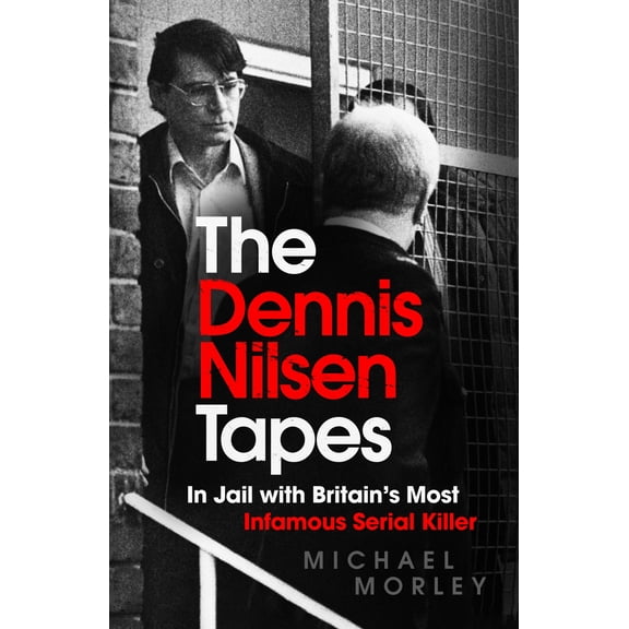 The Dennis Nilsen Tapes : In jail with Britains most infamous serial killer (Paperback)