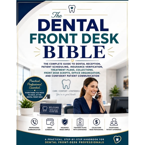 The Dental Front Desk Bible: The Complete Guide to Dental Reception, Patient Scheduling, Insurance Verification, Treatme, (Paperback)