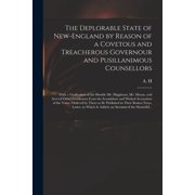The Deplorable State of New-England by Reason of a Covetous and Treacherous Governour and Pusillanimous Counsellors [mic, Paperback