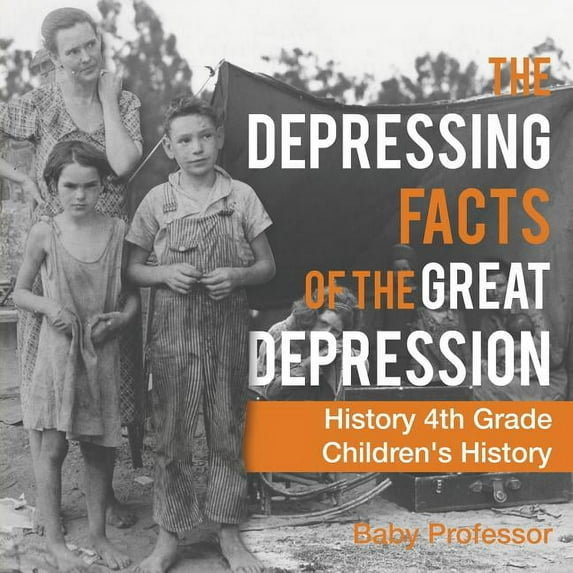 The Depressing Facts of the Great Depression - History 4th Grade Children's History, (Paperback)