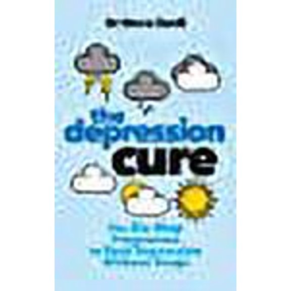 The Depression Cure: The Six-Step Programme to Beat Depression Without Drugs