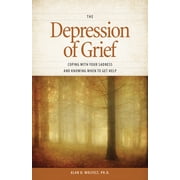 The Depression of Grief Coping with Your Sadness and Knowing When to Get Help, Paperback