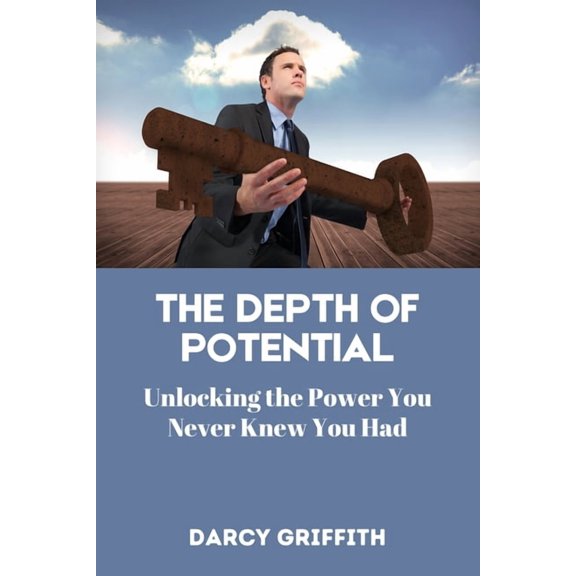 The Depth of Potential: Unlocking the Power You Never Knew You Had, (Paperback)