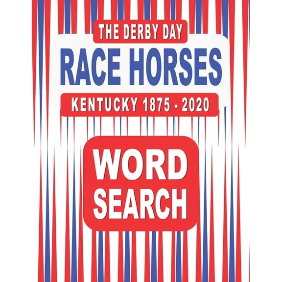 The Derby Day RACE HORSES Kentucky 1875-2020 Word Search Book: 117 Word Find Puzzles featuring the Winners and Finishers, (Paperback)