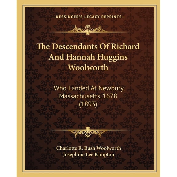 The Descendants Of Richard And Hannah Huggins Woolworth : Who Landed At Newbury, Massachusetts, 1678 (1893) (Paperback)
