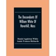 thumbnail image 1 of The Descendants Of William White Of Haverhill, Mass; Genealogical Notices; Additional Genealogical And Biographical Noti, (Paperback), 1 of 1