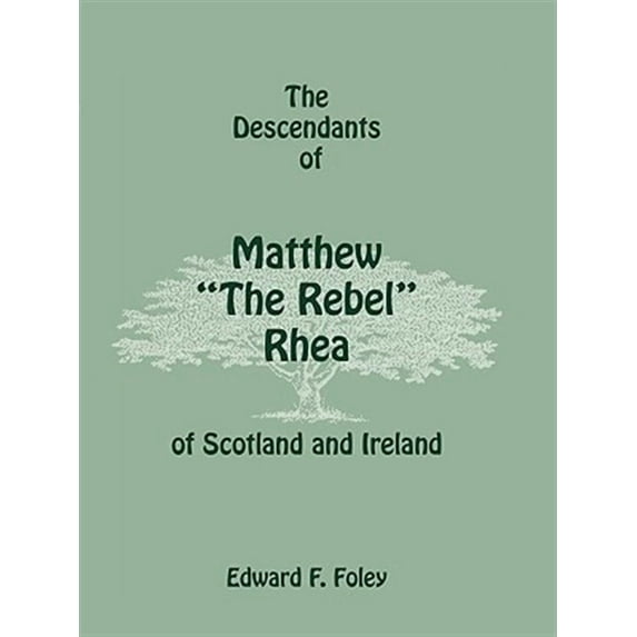 The Descendants of Matthew the Rebel Rhea of Scotland and Ireland (Paperback) by Edward F Foley