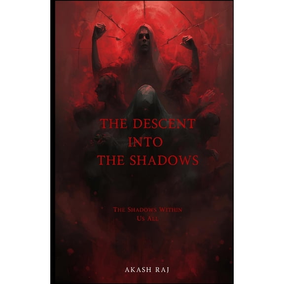 The Descent Into The Shadows: The Shadows Within Us All, (Paperback)